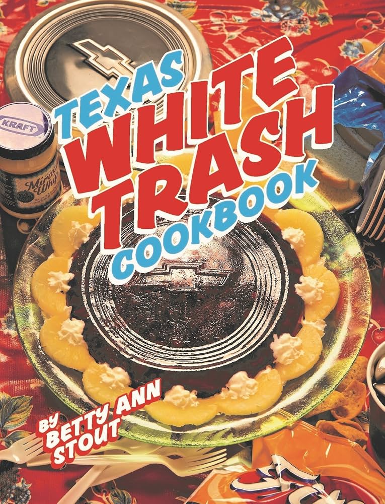 Texas White Trash Cookbook
