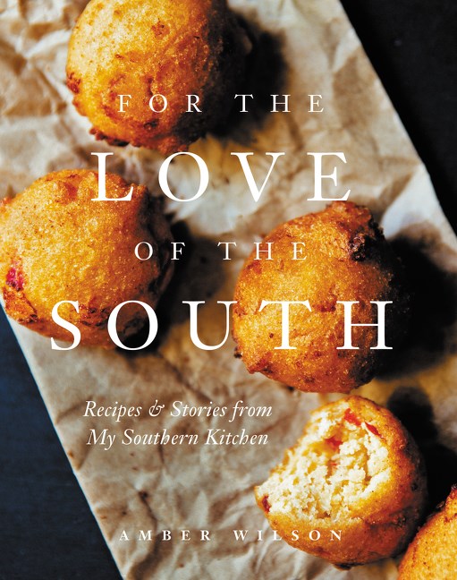 For the Love of the South Recipes & Stories from My Southern Kitchen